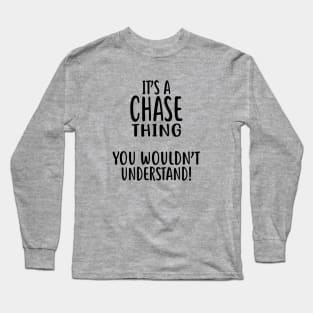 It's A CHASE Thing, You Wouldn't Understand Long Sleeve T-Shirt